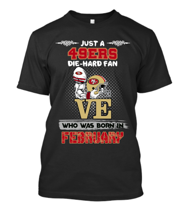 49ers Die-Hard Fan Born In February T-Shirt