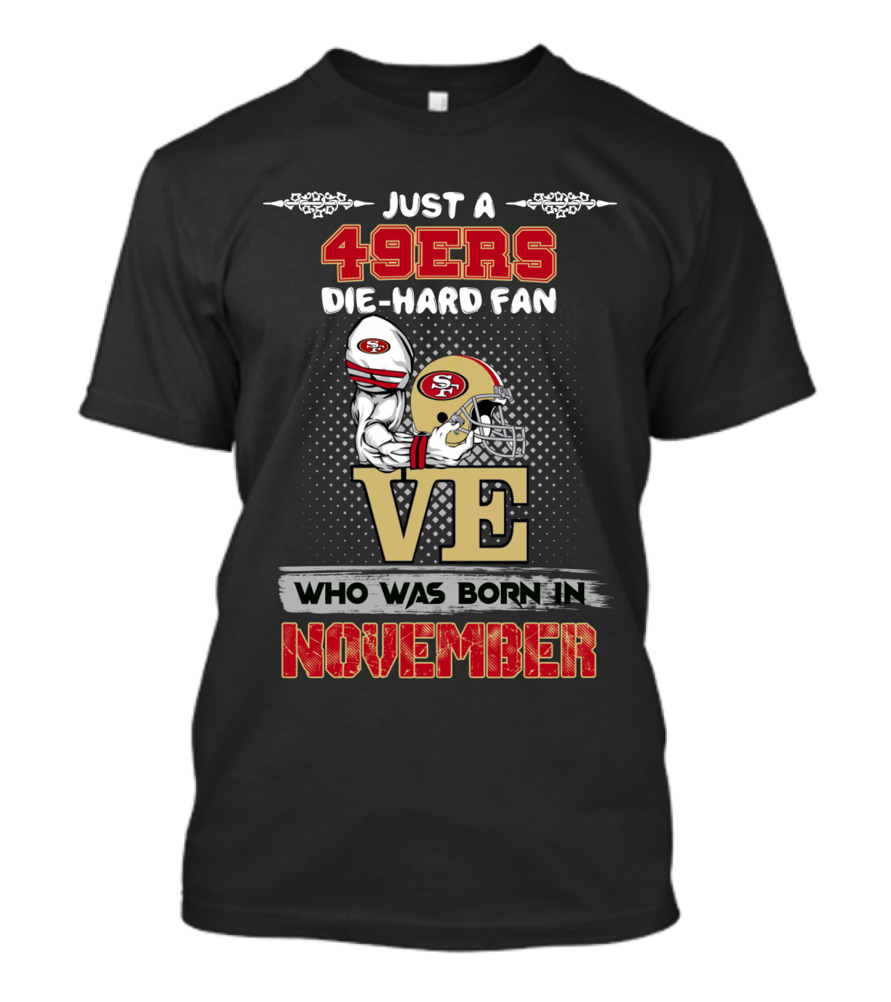 Just A 49ers Die-Hard Fan Who Was Born In November T-Shirt