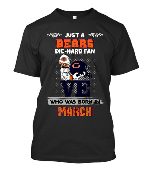 Just A Bears Die-Hard Fan Who Was Born IN March T-Shirt