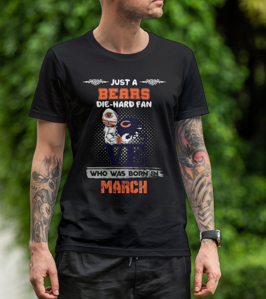 Just A Bears Die-Hard Fan Who Was Born IN March T-Shirt