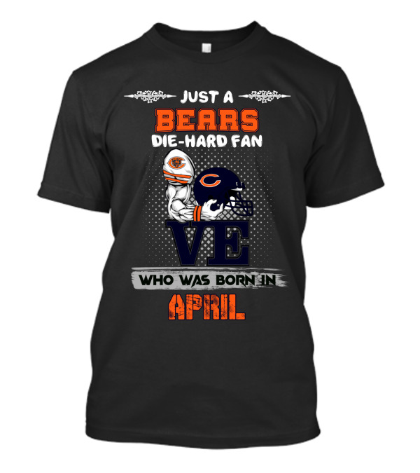 Just A Bears Die-Hard Fan Who Was Born In April T-Shirt