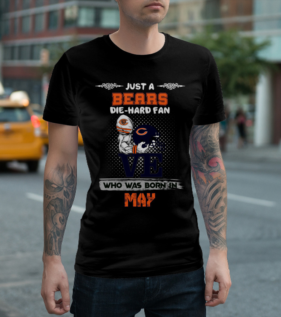 Just A Chicago Bears Die-Hard Fan Who Was Born In May T-Shirt