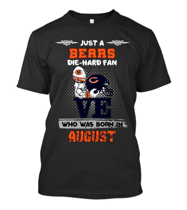 Just A Bears Die-Hard Fan Who Was Born In August T-Shirt