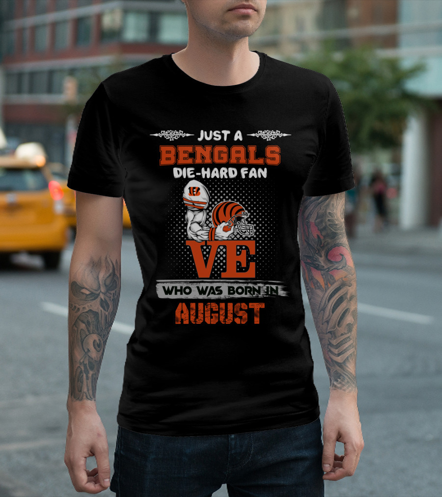 Just A Bengals Die-Hard Fan Who Was Born In August T-Shirt