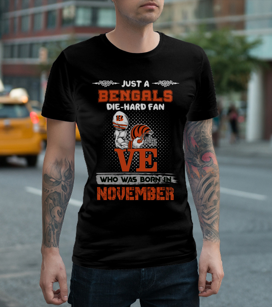 Just A Bengals Die-Hard Fan Who Was Born In November T-Shirt