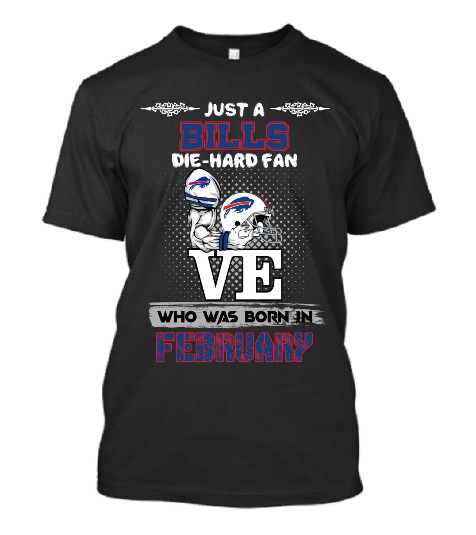 Just A Bills Die-Hard Fan Who Was Born In February T-Shirt