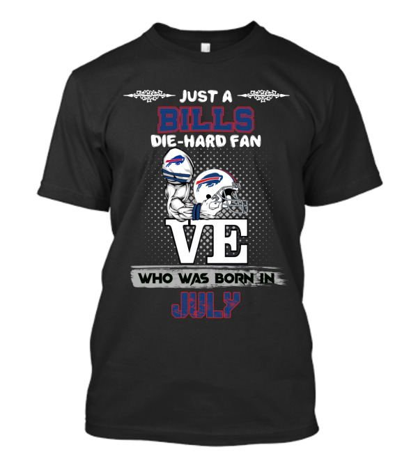 Just A Bills Die-Hard Fan Who Was Born In July T-Shirt