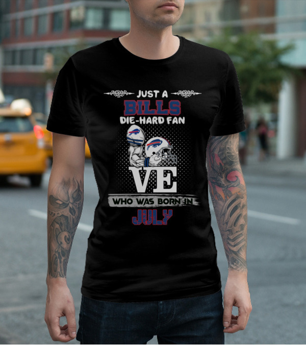 Just A Bills Die-Hard Fan Who Was Born In July T-Shirt
