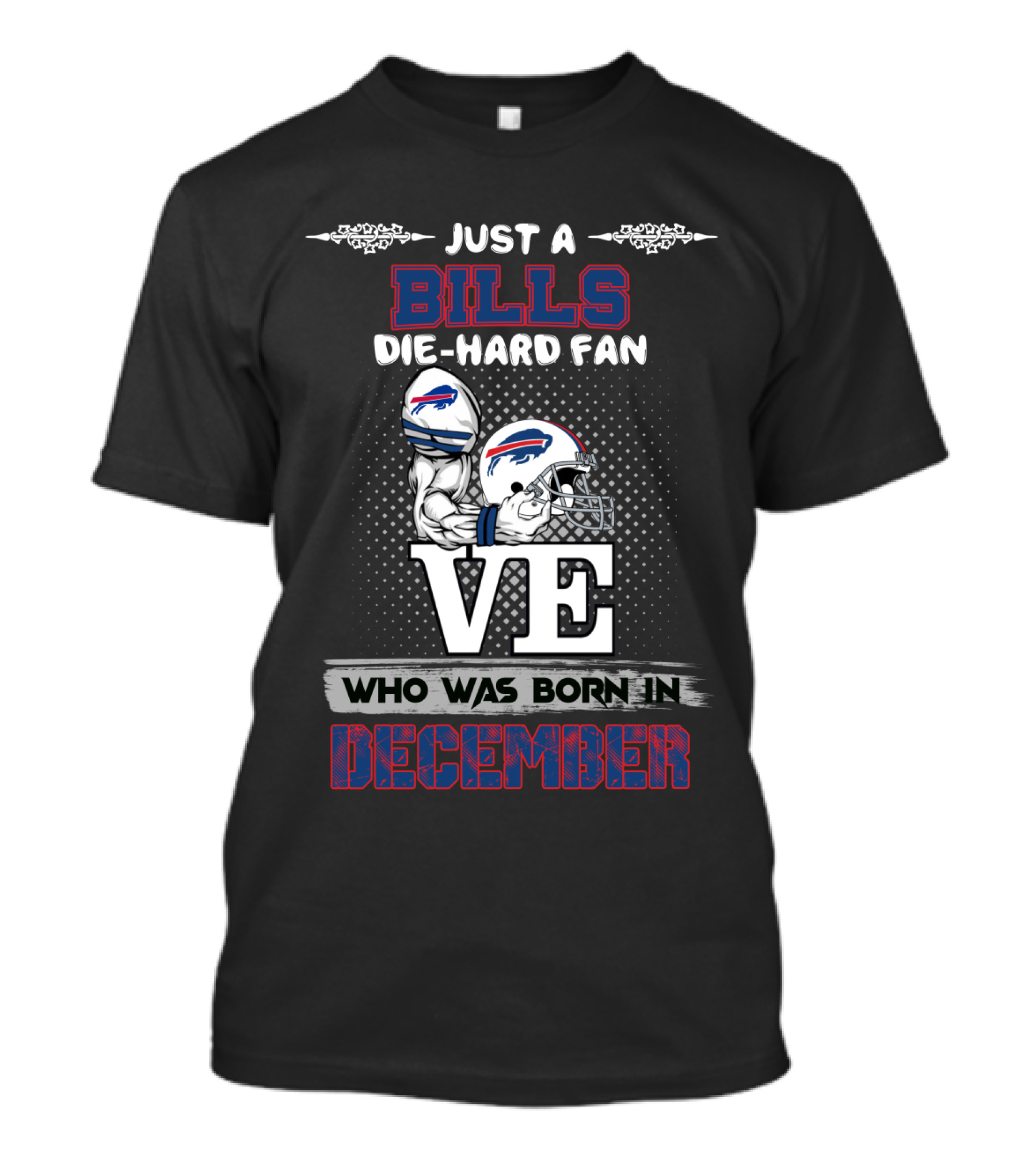 Just A Bills Die-Hard Fan Who Was Born In December Ve Buffalo Helmet T-Shirt