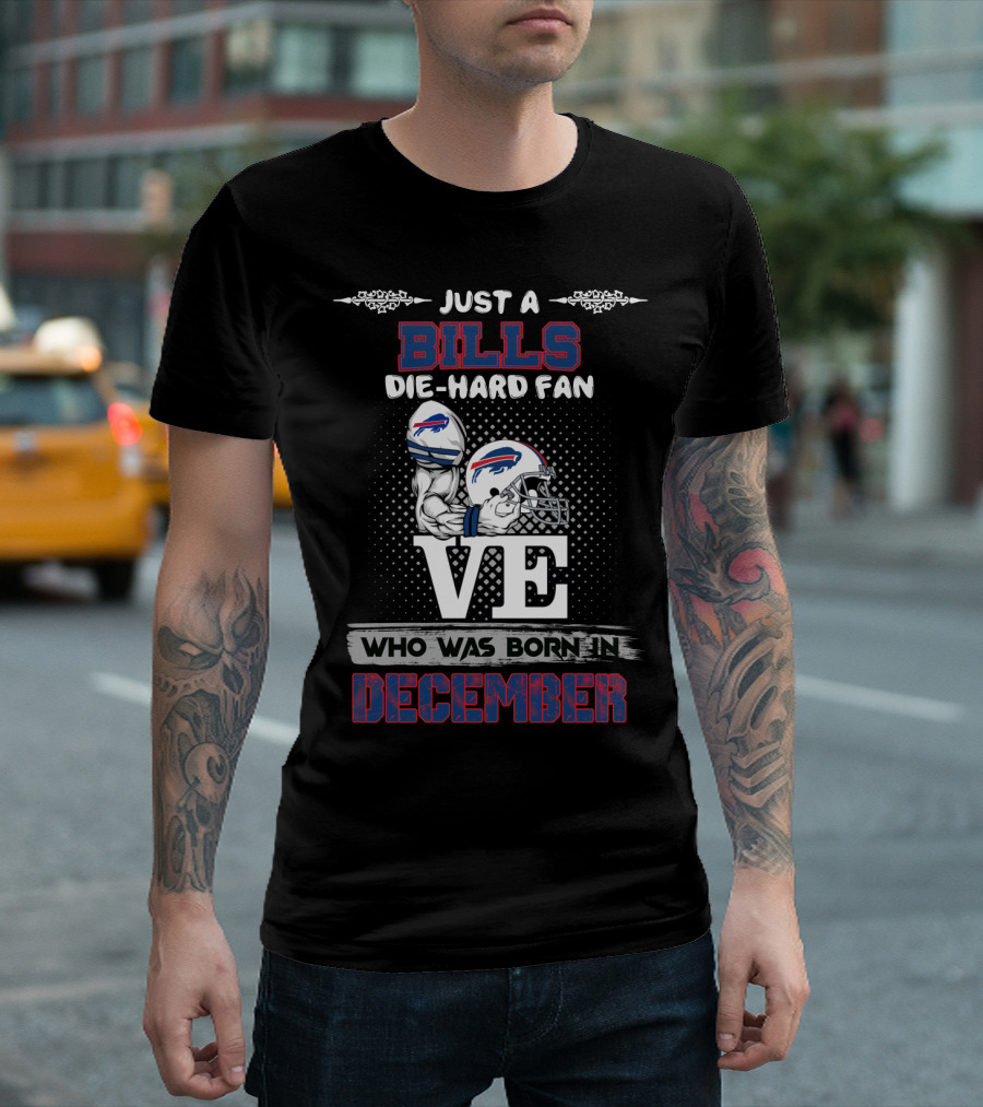 Just A Bills Die-Hard Fan Who Was Born In December Ve Buffalo Helmet T-Shirt