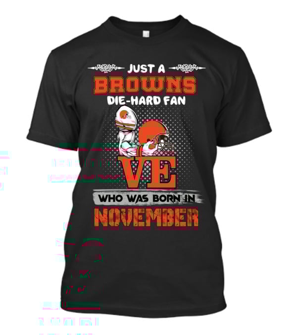 Just A Browns Die-Hard Fan Born In November T-Shirt
