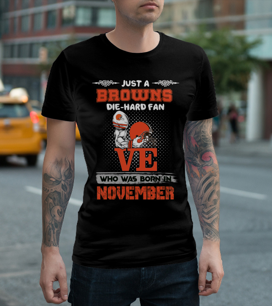 Just A Browns Die-Hard Fan Born In November T-Shirt