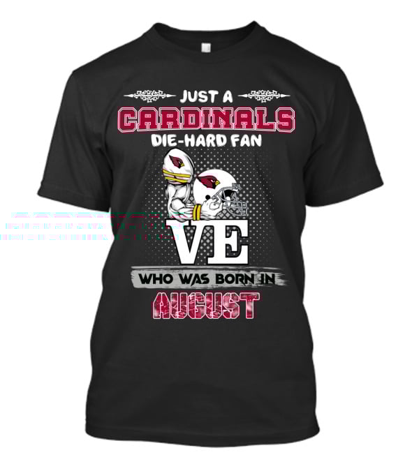 Just A Cardinals Die-Hard Fan Who Was Born In August T-Shirt