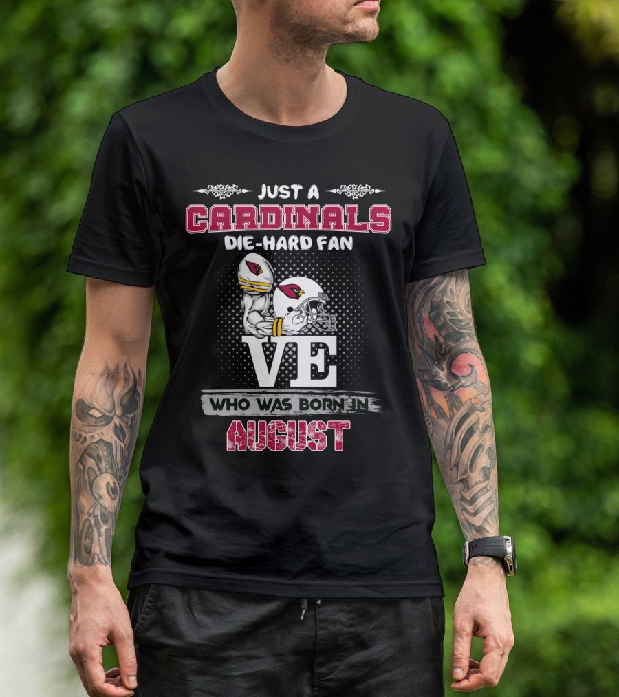 Just A Cardinals Die-Hard Fan Who Was Born In August T-Shirt