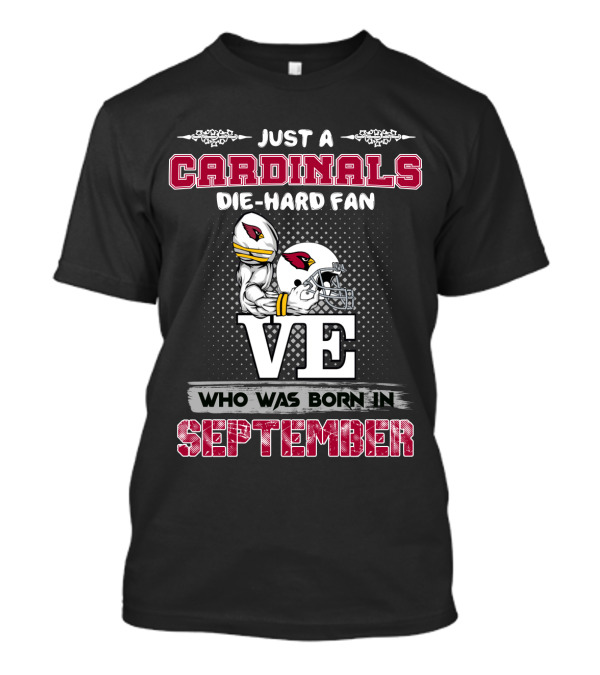 Just A Cardinals Die-Hard Fan Who Was Born In September T-Shirt
