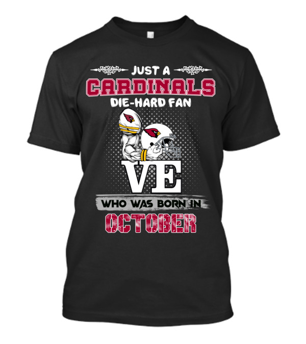Just A Cardinals Die-Hard Fan Who Was Born In October T-Shirt