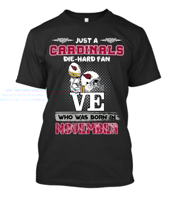Just A Cardinals Die-Hard Fan Who Was Born IN November T-Shirt