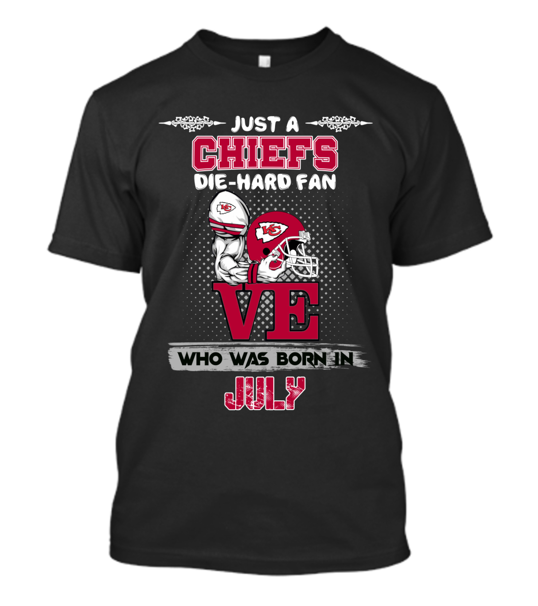 Just A Chiefs Die-Hard Fan Who Was Born In July T-Shirt