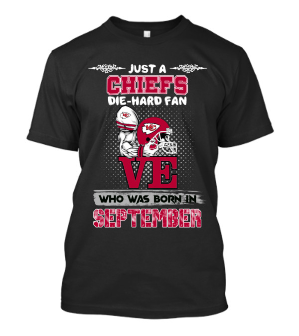 Just A Chiefs Die-Hard Fan Born In September T-Shirt