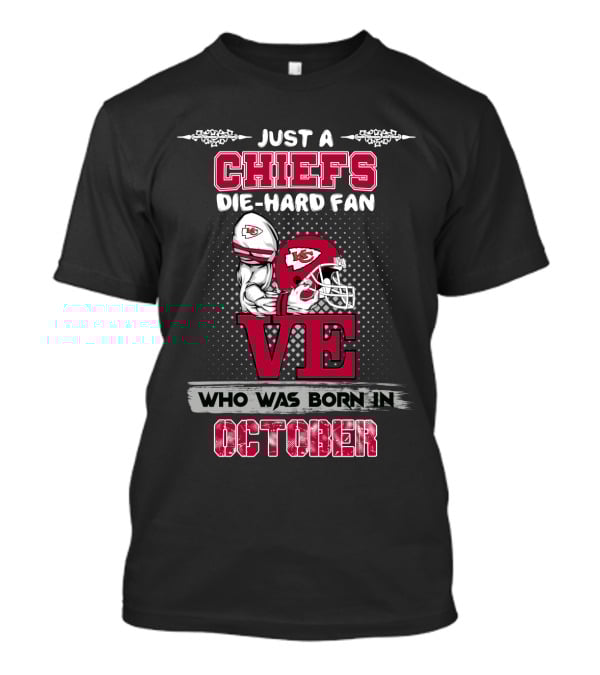 Just A Chiefs Die-Hard Fan Who Was Born In October T-Shirt
