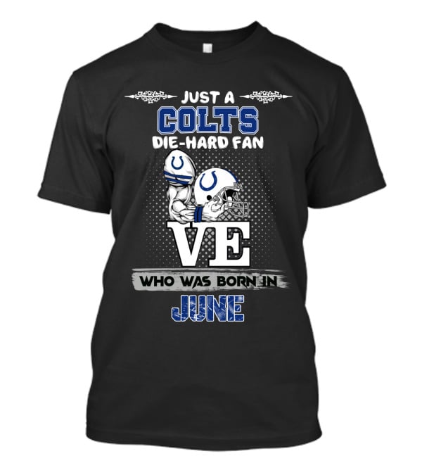 Just A Colts Die-Hard Fan Who Was Born In June T-Shirt