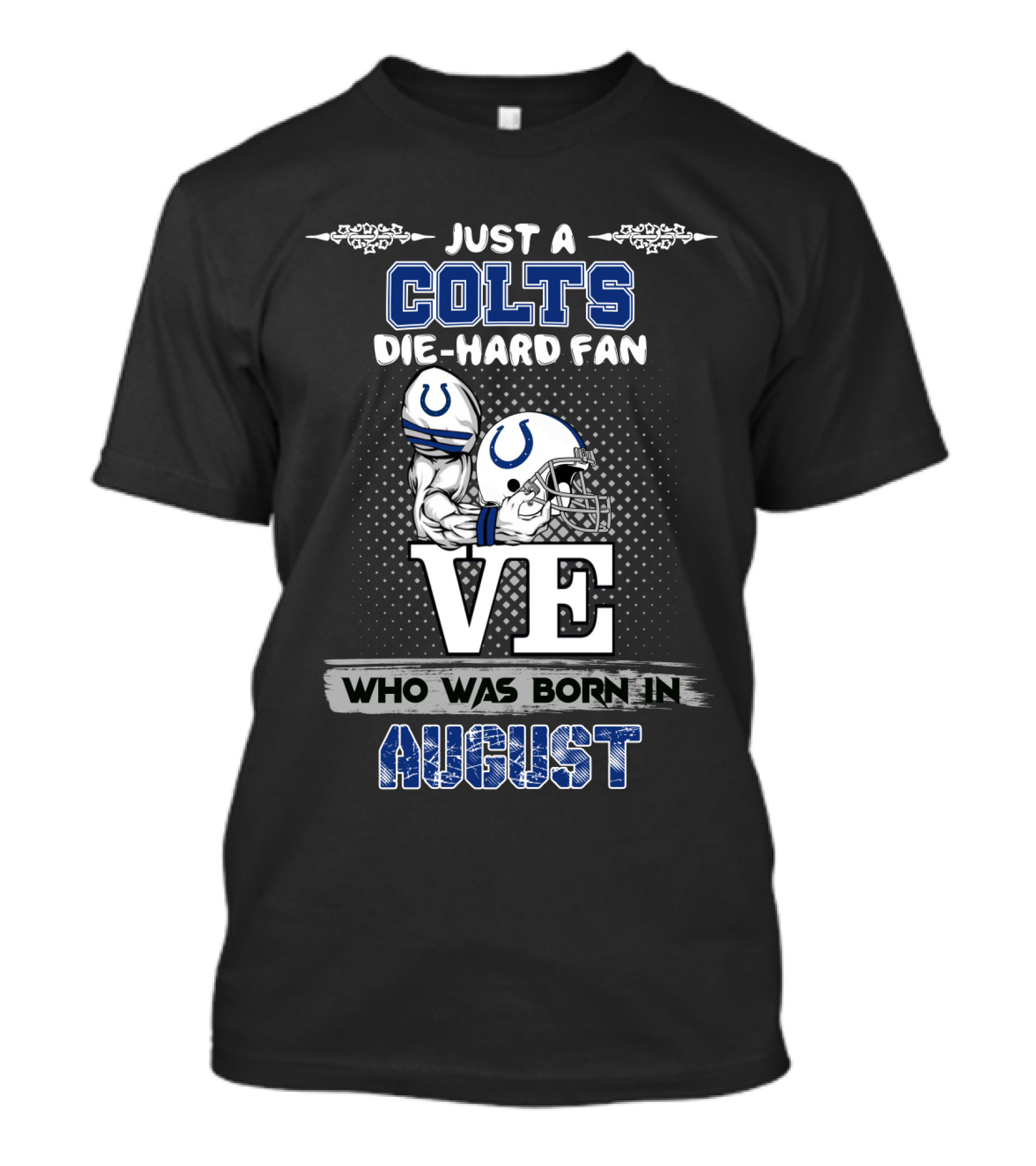 Just A Colts Die-Hard Fan Who Was Born In August T-Shirt