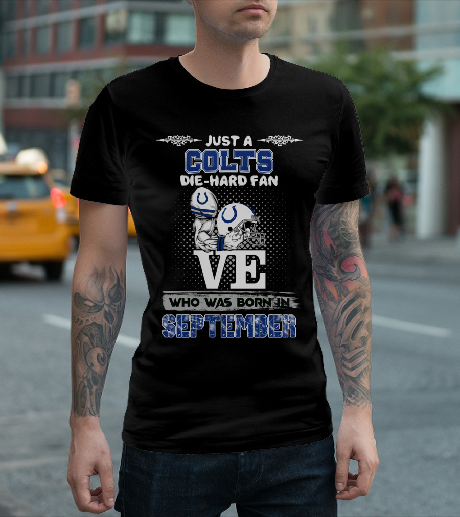 Just a Colts Die-Hard Fan Who Was Born in September T-Shirt