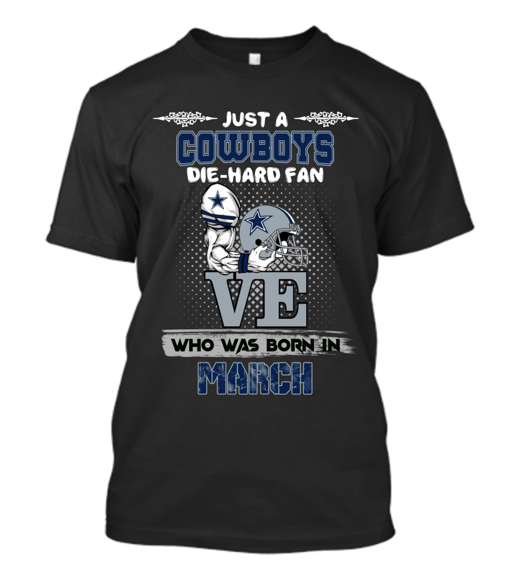 Just A Cowboys Die-Hard Fan Who Was Born In March T-Shirt