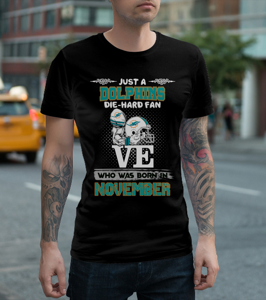 Just a Dolphins Die-Hard Fan Who Was Born in November T-Shirt