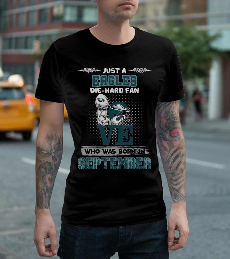 Just a Philadelphia Eagles Die-Hard Fan Born in September T-Shirt