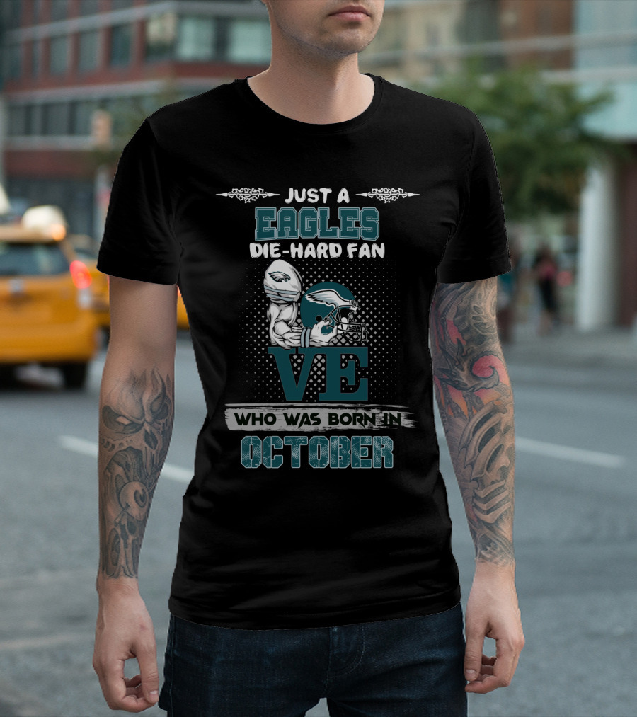 Just A Eagles Die-Hard Fan Who Was Born In October T-Shirt
