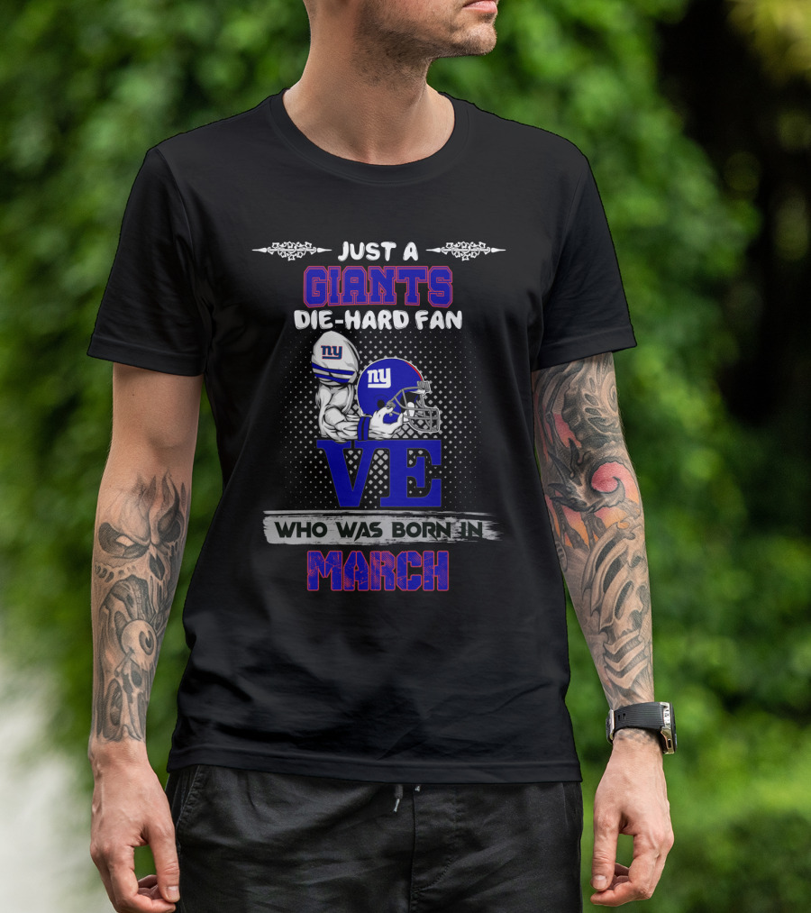 Just A New York Giants Die-Hard Fan Who Was Born In March T-Shirt