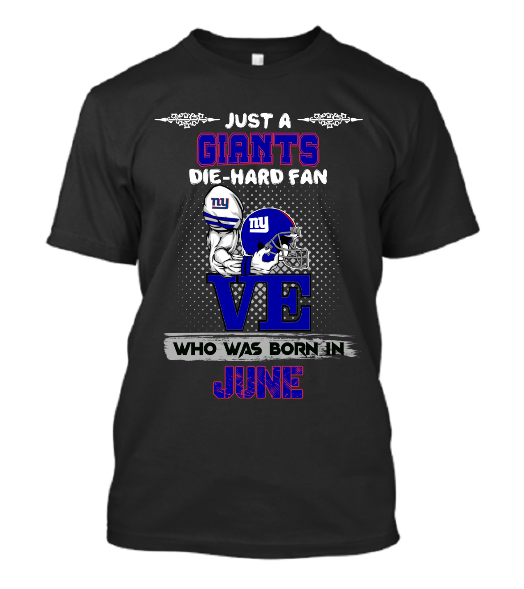 Just A Giants Die-Hard Fan Who Was Born In June With Love And Ny Helmet T-Shirt