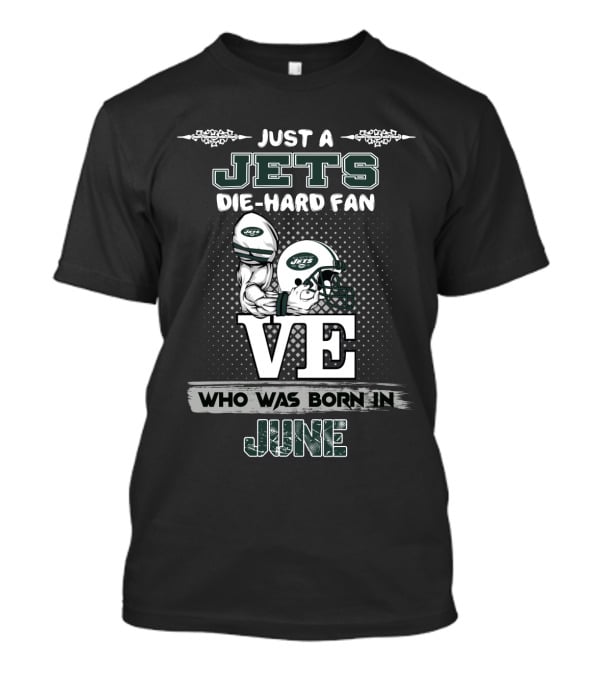 Just A Jets Die-Hard Fan Who Was Born In June T-Shirt