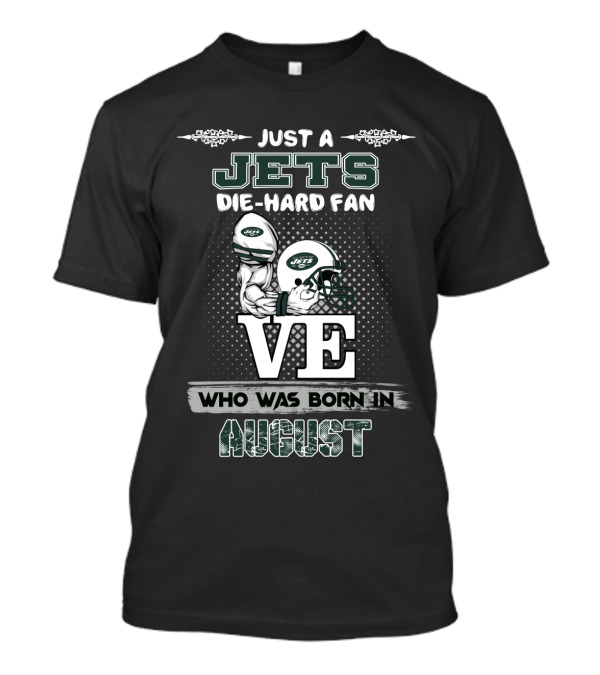 Just A Jets Die-Hard Fan Who Was Born In August Love Helmets T-Shirt