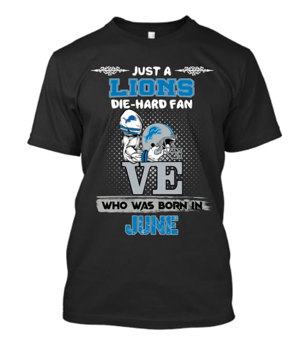 Just A Lions Die-Hard Fan Who Was Born In June T-Shirt