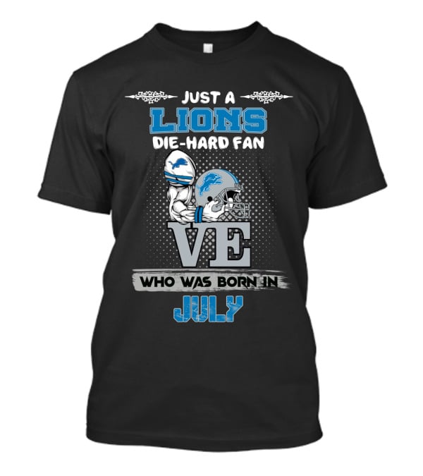 Just A Lions Die-Hard Fan Who Was Born In July T-Shirt