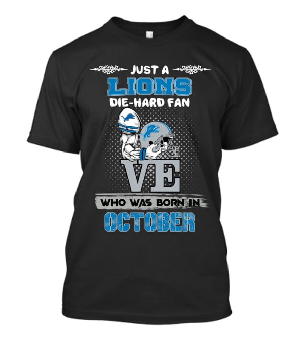 JUST A LIONS DIE-HARD FAN WHO WAS BORN IN OCTOBER T-Shirt