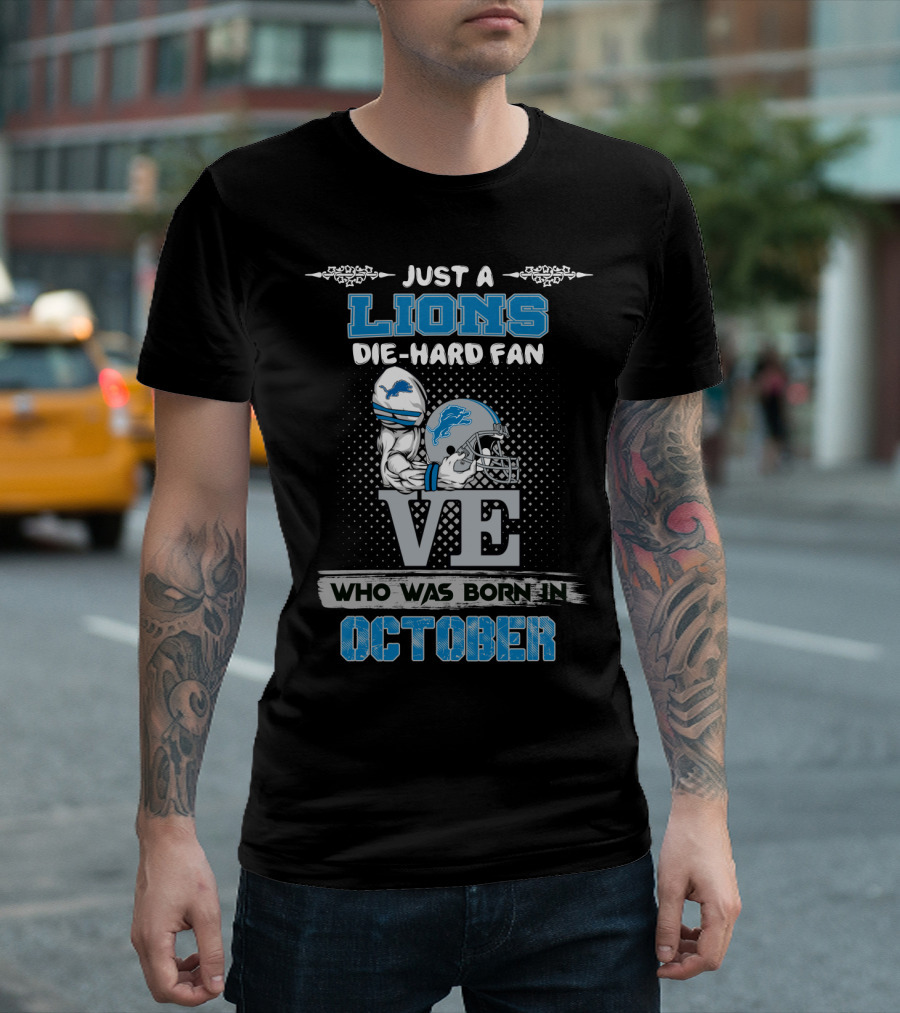 JUST A LIONS DIE-HARD FAN WHO WAS BORN IN OCTOBER T-Shirt