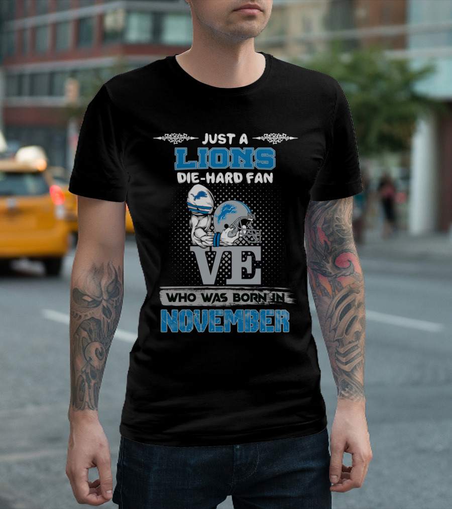 Just a Lions Die-Hard Fan Who Was Born in November T-Shirt