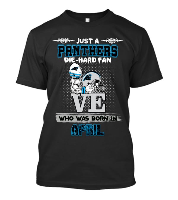 Just A Panthers Die-Hard Fan Who Was Born In April T-Shirt