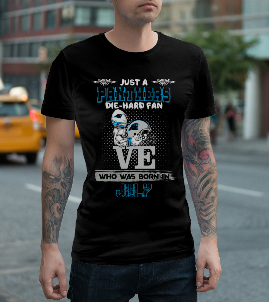 Just a Panthers Die-Hard Fan Born in July T-Shirt