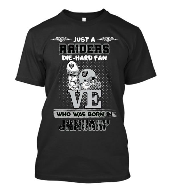 Born In January Just A Raiders Die-Hard Fan T-Shirt