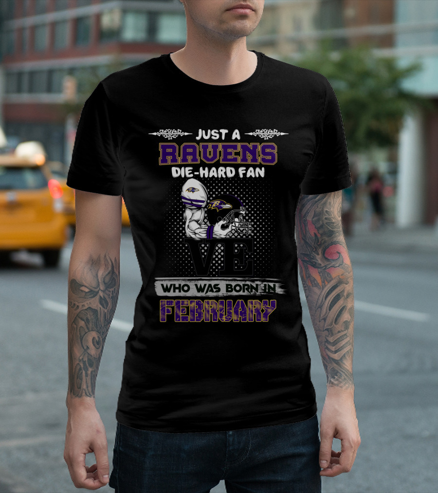 Just a Ravens Die-Hard Fan Born in February T-Shirt
