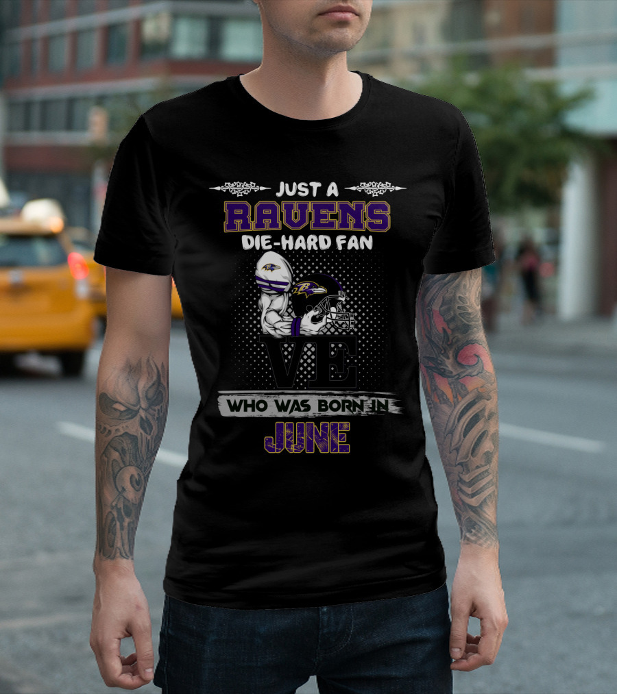 Just a Ravens Die-Hard Fan Who Was Born in June T-Shirt