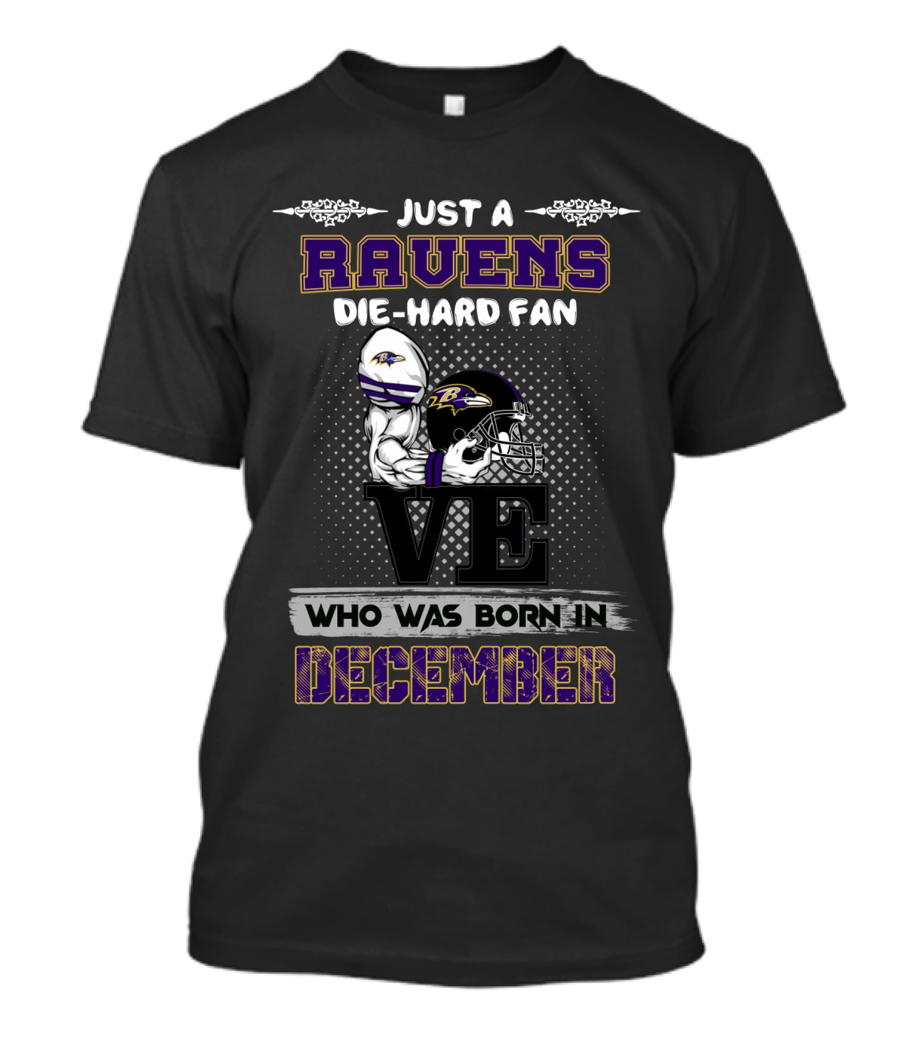 Just A Ravens Die-Hard Fan Who Was Born In December T-Shirt