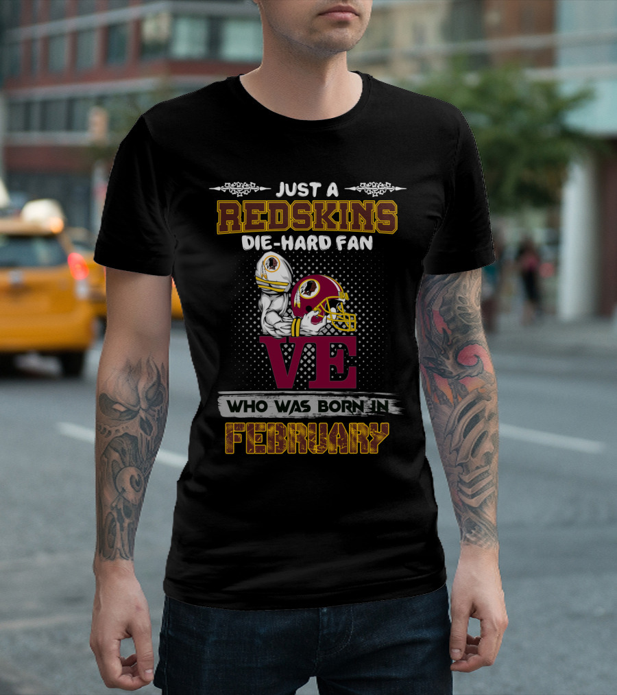 Just A Redskins Die-Hard Fan Born In February T-Shirt