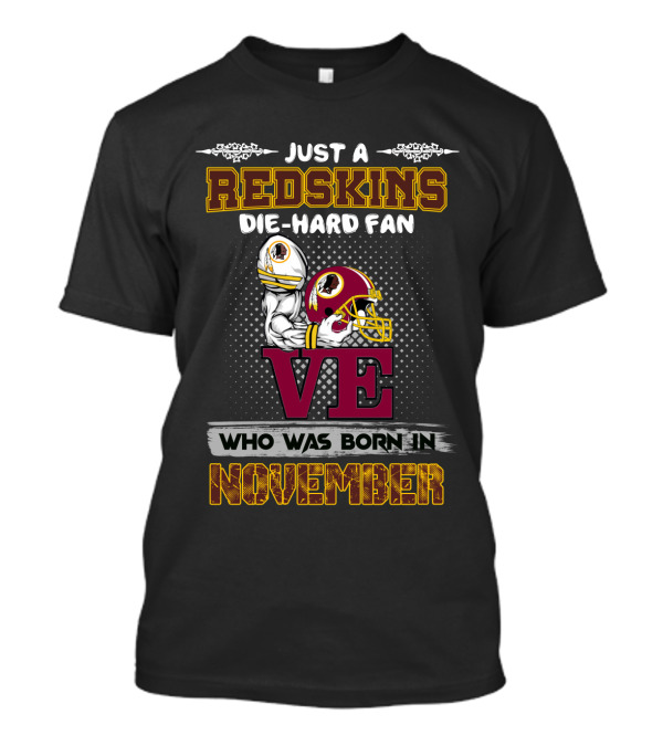 Just A Redskins Die-Hard Fan Who Was Born In November T-Shirt
