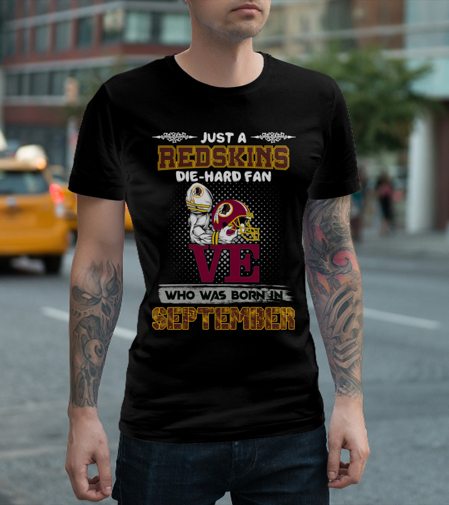 Just A Redskins Die-Hard Fan Born In September T-Shirt
