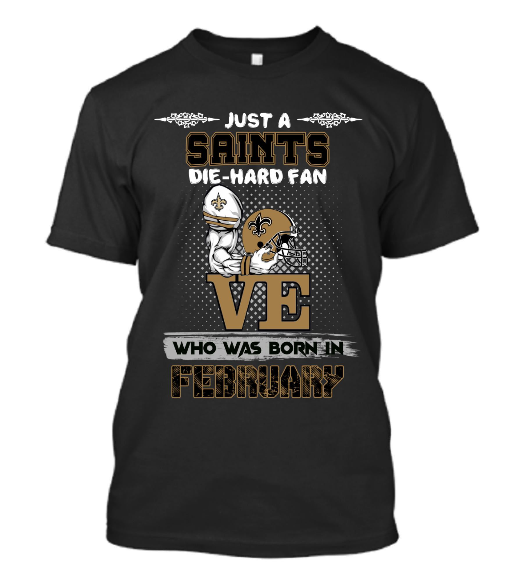 Just A Die-Hard Saints Fan Born In February With Love For The Team T-Shirt